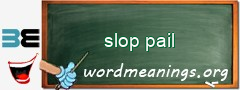 WordMeaning blackboard for slop pail